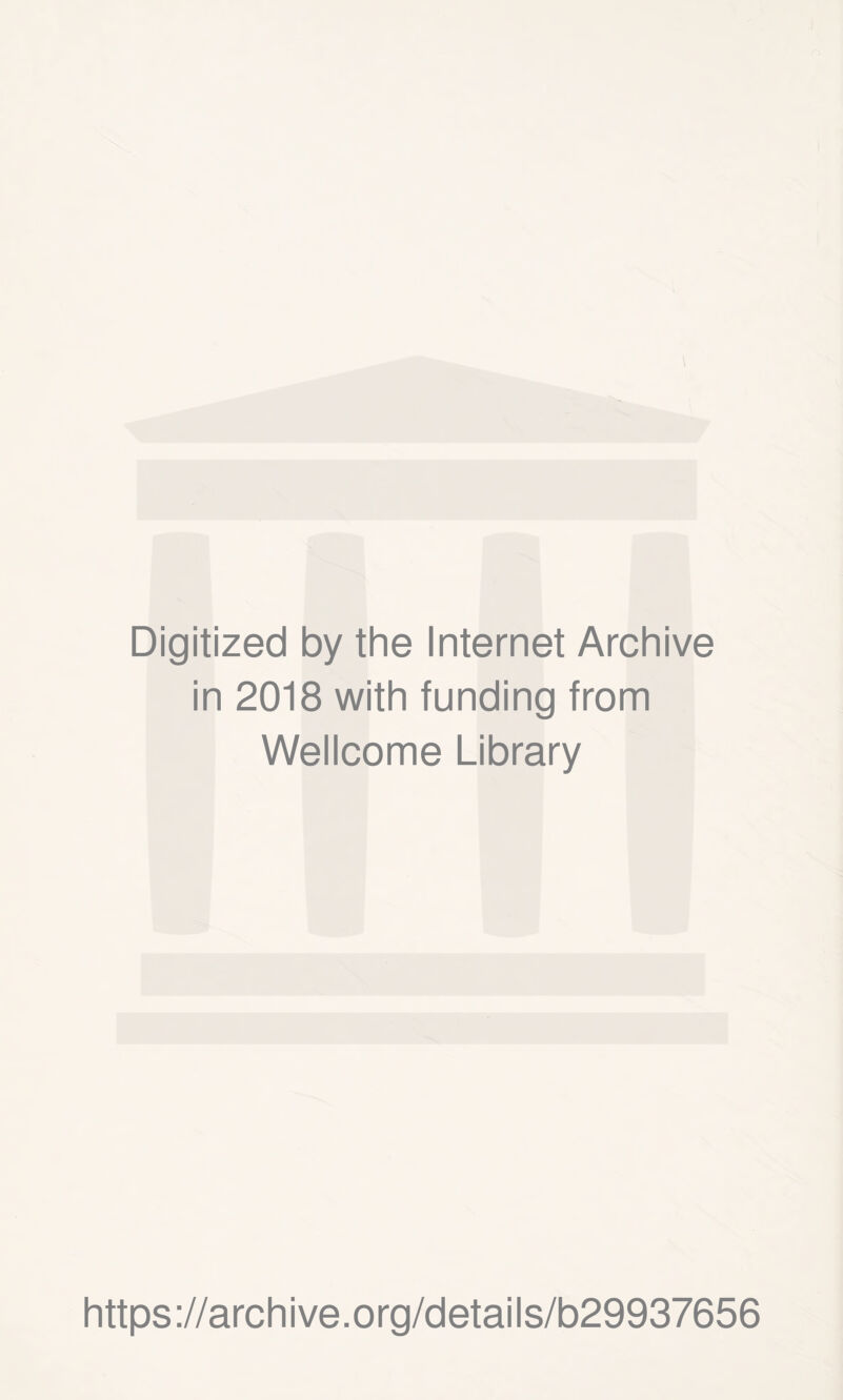 Digitized by the Internet Archive in 2018 with funding from Wellcome Library https ://arch i ve. org/detai I s/b29937656