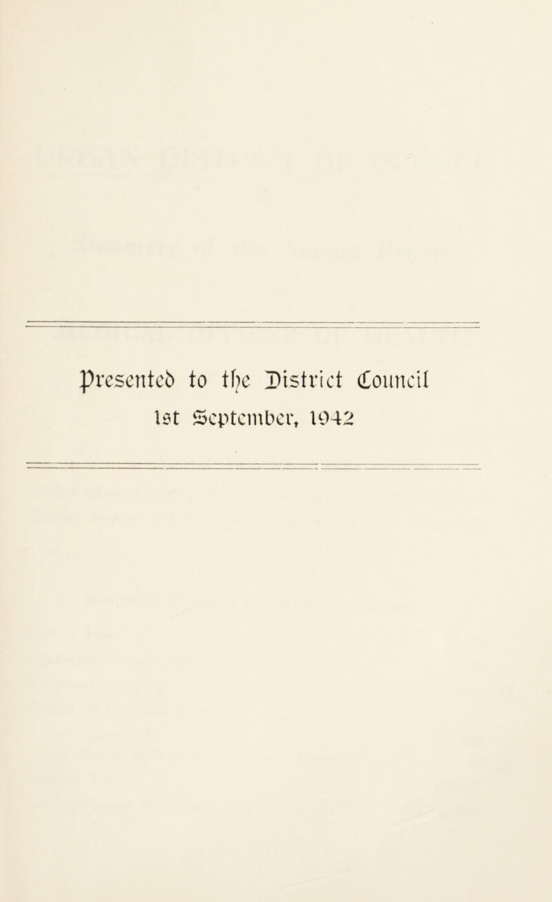 presented to the District Council lot September, 1942