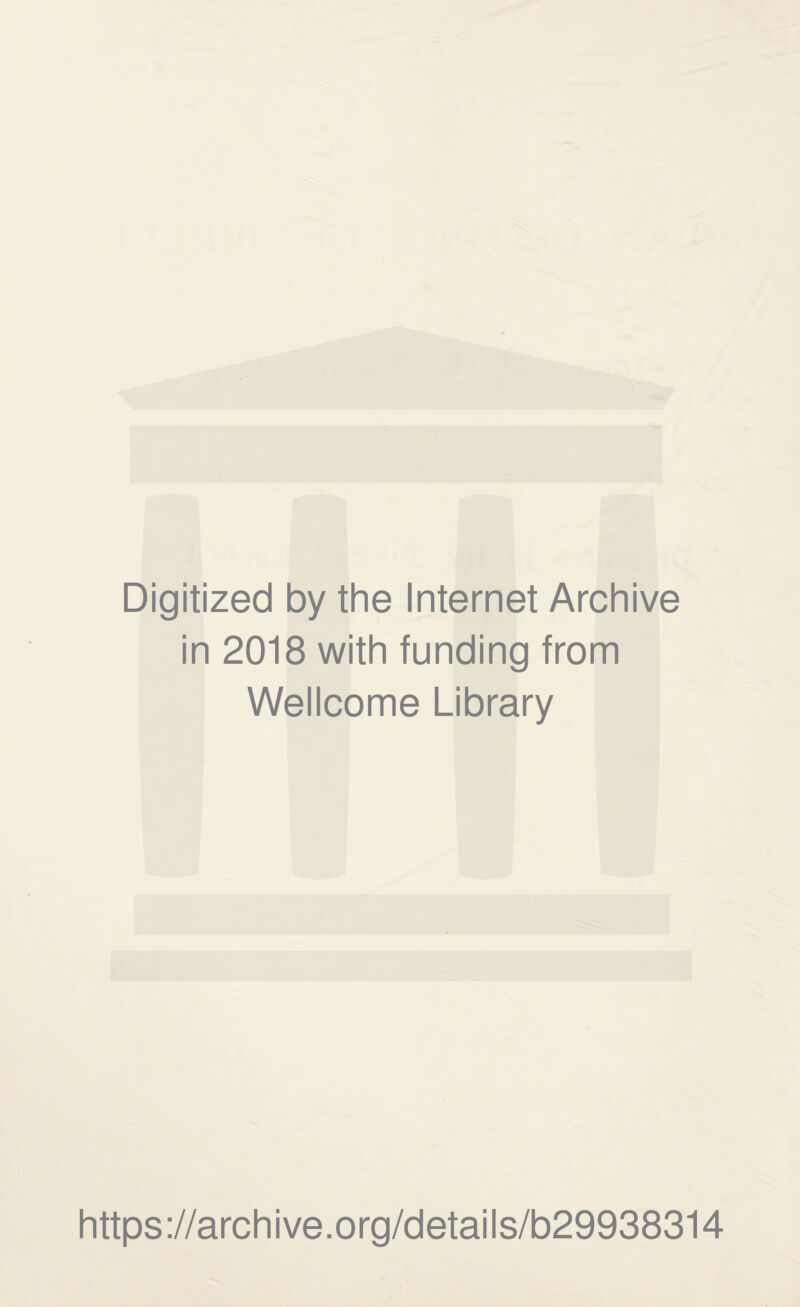 Digitized by the Internet Archive in 2018 with funding from Wellcome Library https://archive.org/details/b29938314