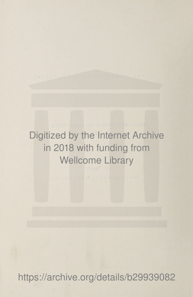 Digitized by the Internet Archive in 2018 with funding from Wellcome Library https://archive.org/details/b29939082