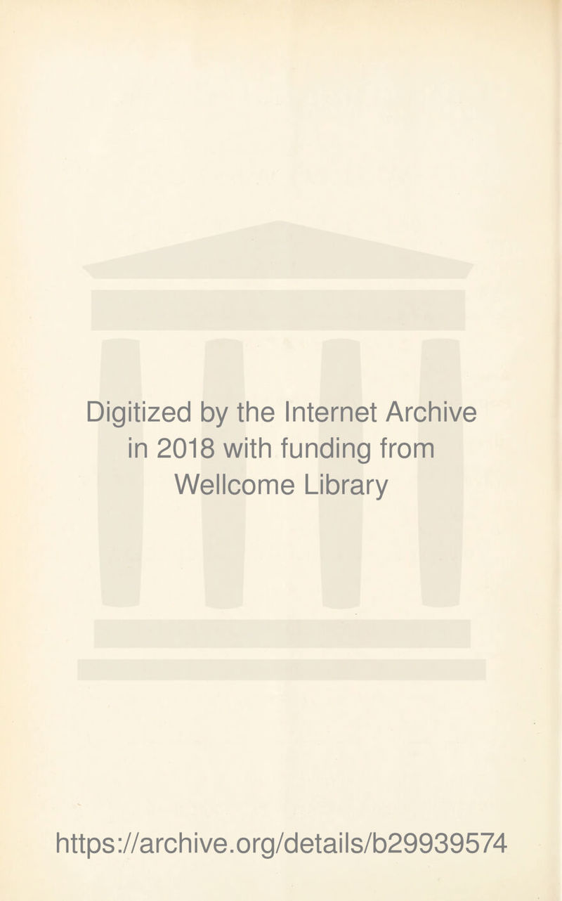 Digitized by the Internet Archive in 2018 with funding from Wellcome Library https://archive.org/details/b29939574