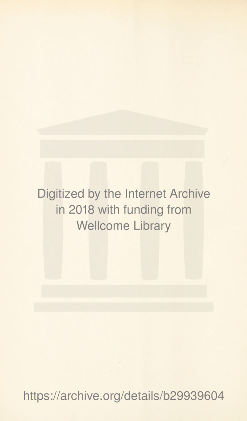 Digitized by the Internet Archive in 2018 with funding from Wellcome Library https://archive.org/details/b29939604