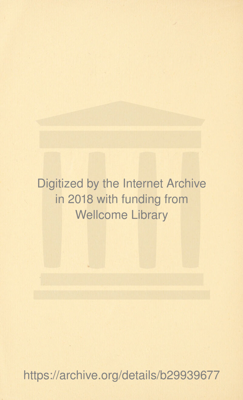 Digitized by the Internet Archive in 2018 with funding from Wellcome Library https://archive.org/details/b29939677