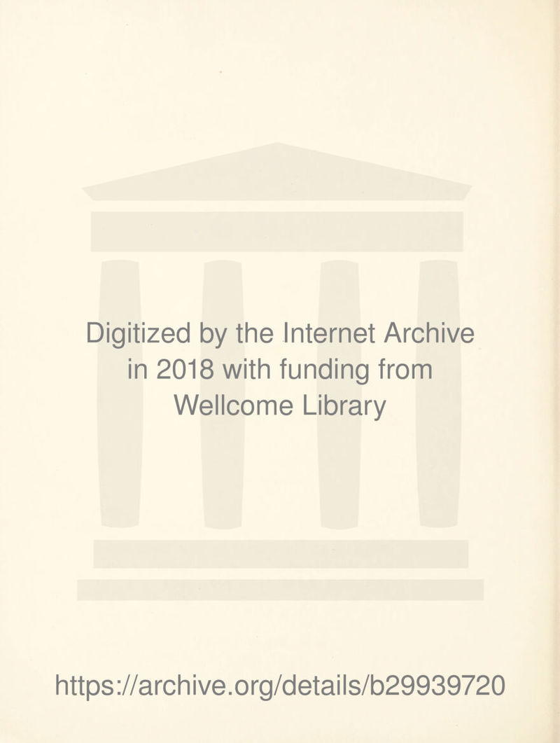 Digitized by the Internet Archive in 2018 with funding from Wellcome Library https://archive.org/details/b29939720