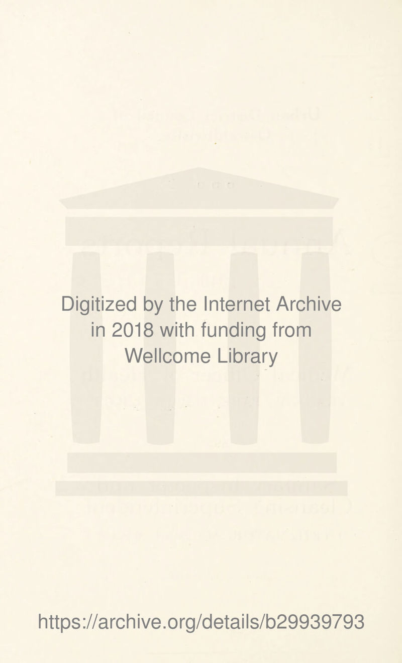 t Digitized by the Internet Archive in 2018 with funding from Wellcome Library https://archive.org/details/b29939793