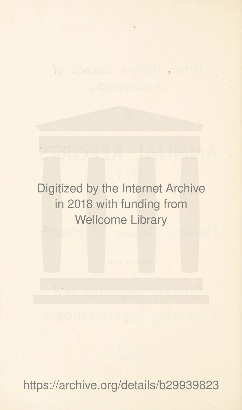 Digitized by the Internet Archive in 2018 with funding from Wellcome Library https://archive.org/details/b29939823