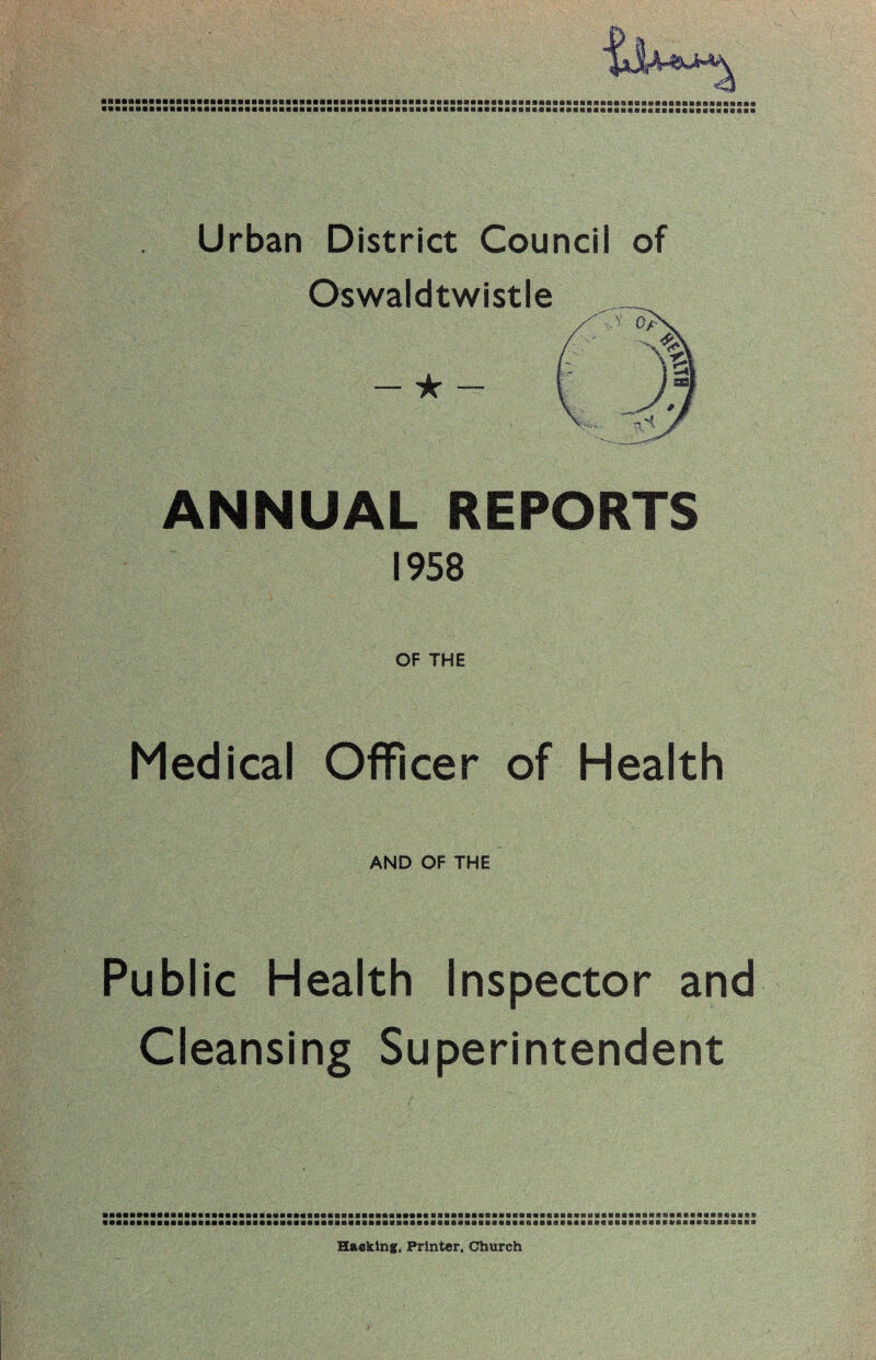 Urban District Council of Oswaldtwistle ANNUAL REPORTS 1958 OF THE Medical Officer of Health AND OF THE Public Health Inspector and Cleansing Superintendent
