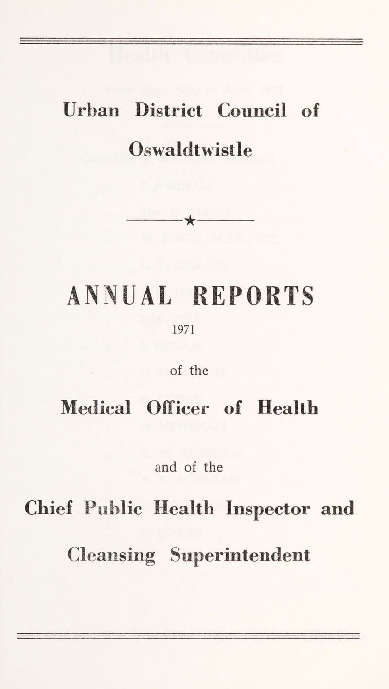 Oswaldtwistle ★ ANNUAL REPORTS 1971 of the Medical Officer of Health and of the Chief Public Health Inspector and Cleansing Superintendent
