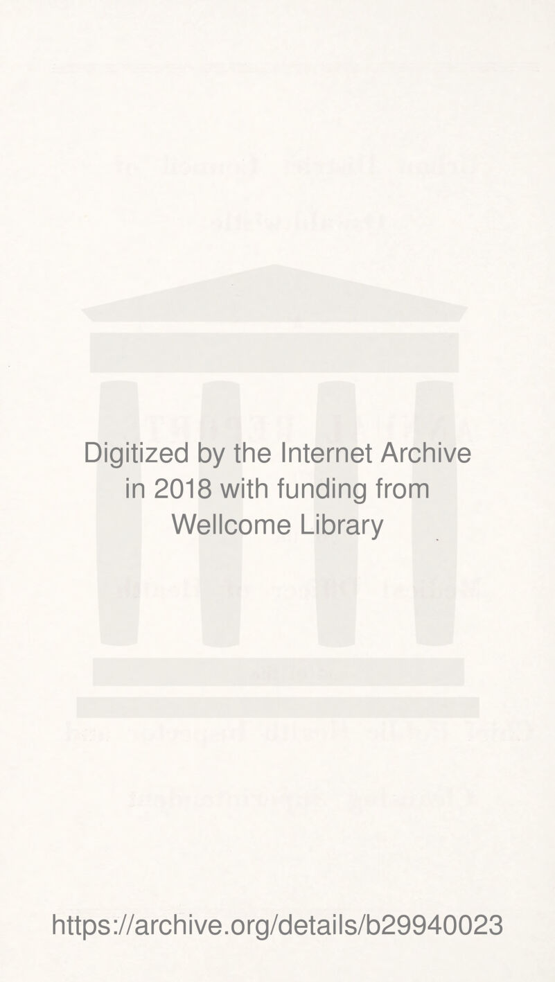 Digitized by the Internet Archive in 2018 with funding from Wellcome Library https://archive.org/details/b29940023