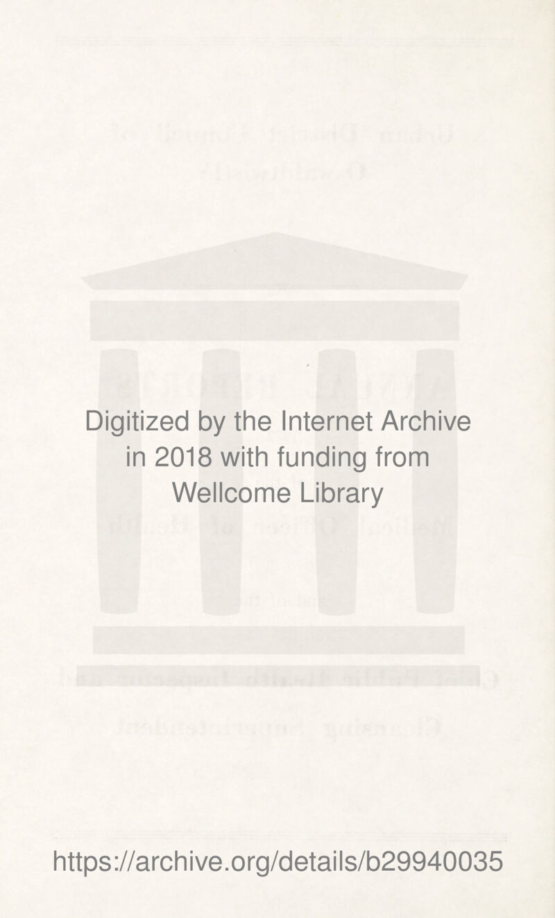 Digitized by the Internet Archive in 2018 with funding from Wellcome Library https://archive.org/details/b29940035