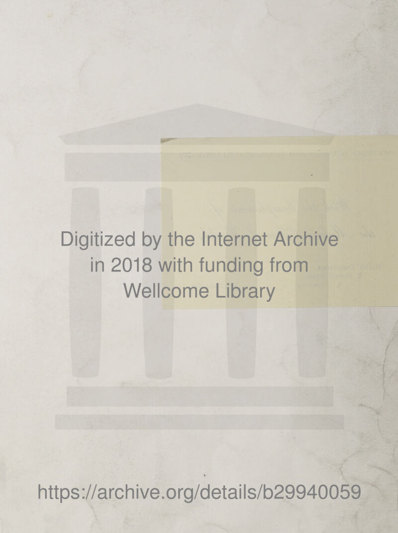 Digitized by the Internet Archive in 2018 with funding from Wellcome Library https://archive.org/details/b29940059