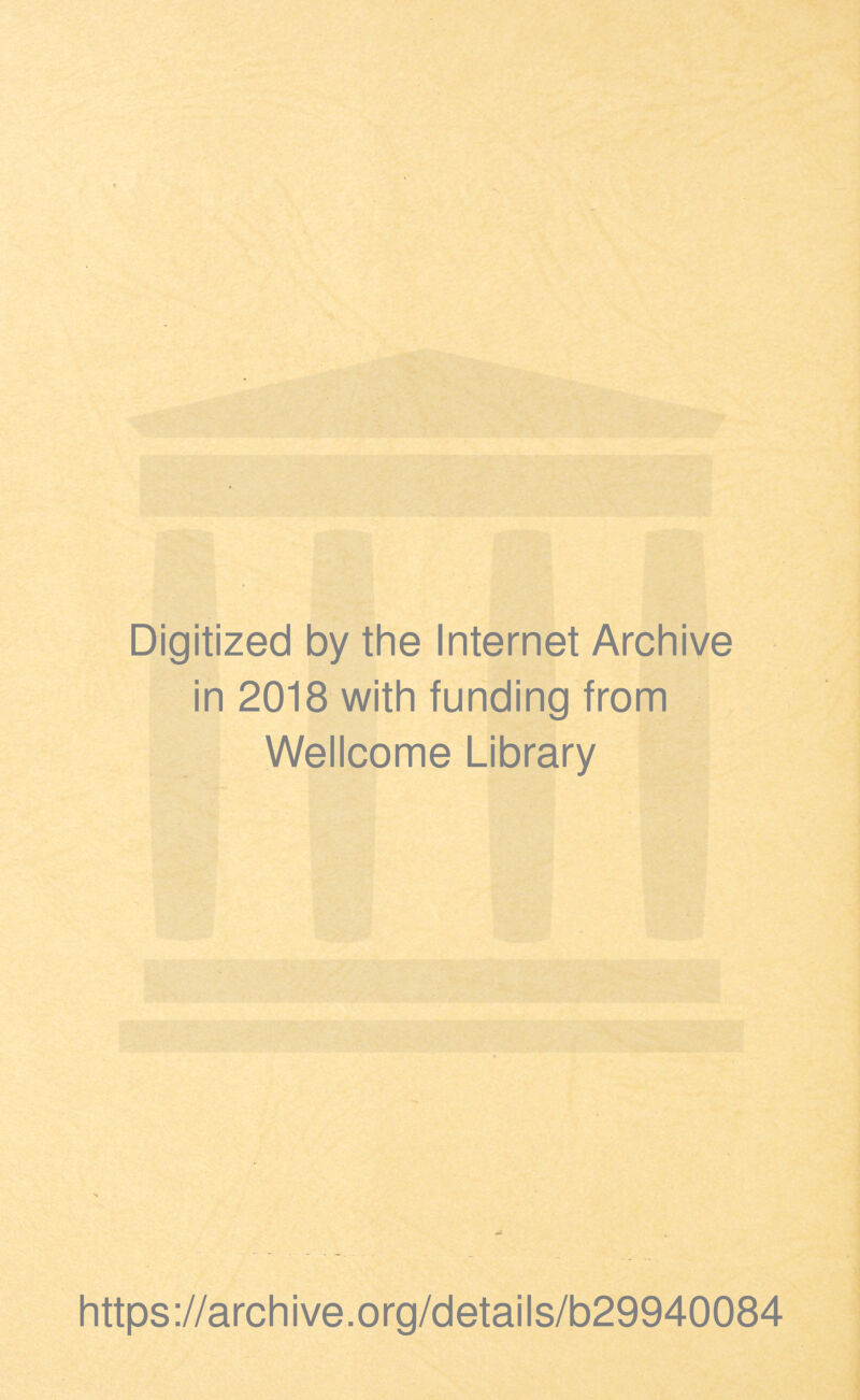 Digitized by the Internet Archive in 2018 with funding from Wellcome Library https://archive.org/details/b29940084