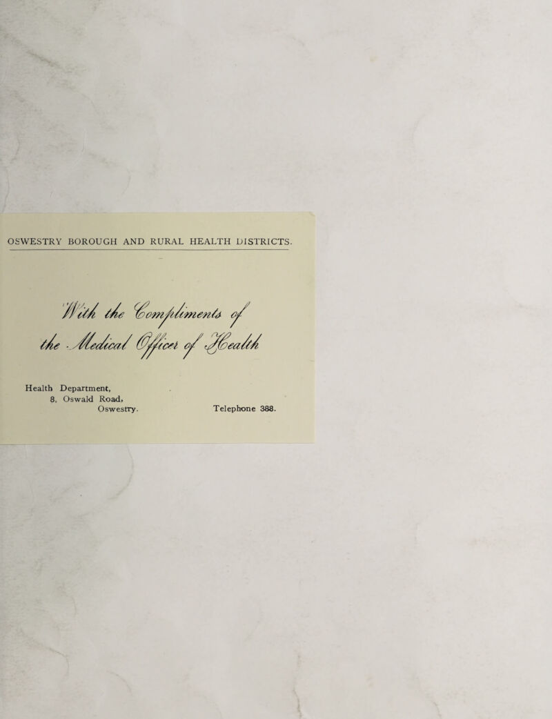 OSWESTRY BOROUGH AND RURAL HEALTH DISTRICTS. Health Department, 8, Oswald Road, Oswestry. Telephone 388.