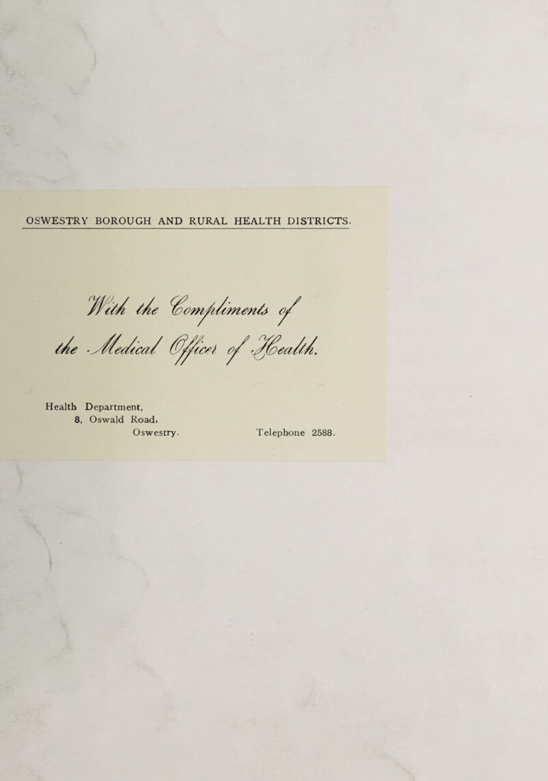 OSWESTRY BOROUGH AND RURAL HEALTH DISTRICTS. Health Department, 8, Oswald Road, Oswestry. Telephone 2588.