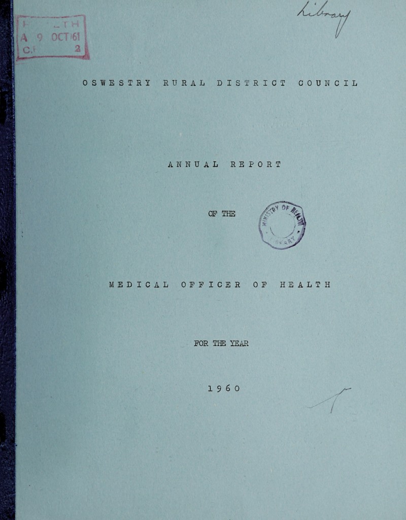 OSWESTRY MEDIC A RURAL DISTRICT COUNCIL ANNUAL REPORT OP THE L OFFICER OF HEALTH FOR THE YEAR i960 /