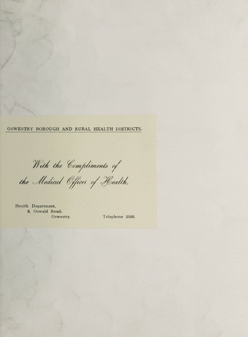 OSWESTRY BOROUGH AND RURAL HEALTH DISTRICTS. Health Department, 8, Oswald Road, Oswestry. Telephone 2588.