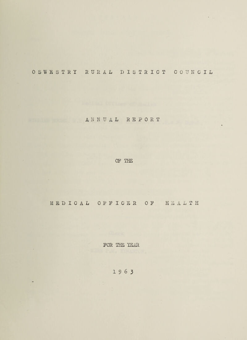 A N N U A L REPORT OT’ THE MEDICAL OI'PICER OP K E A L T H FOR THE YEiUl 1963