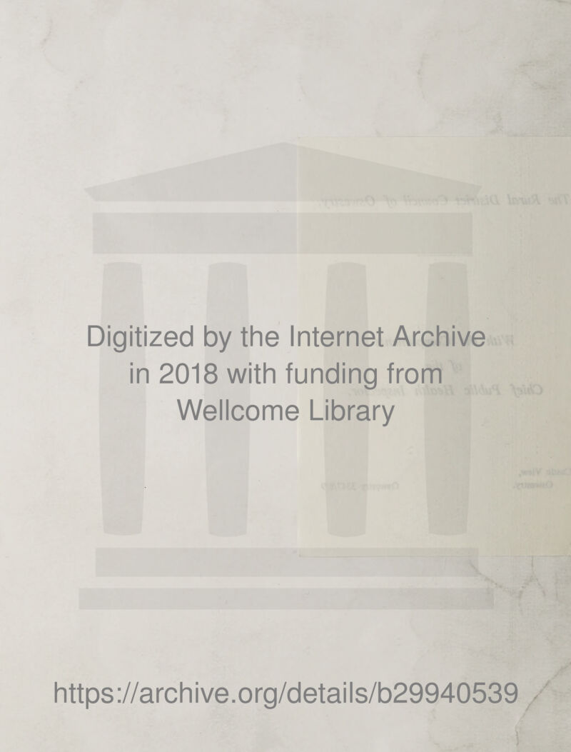 Digitized by the Internet Archive in 2018 with funding from Wellcome Library https://archive.org/details/b29940539