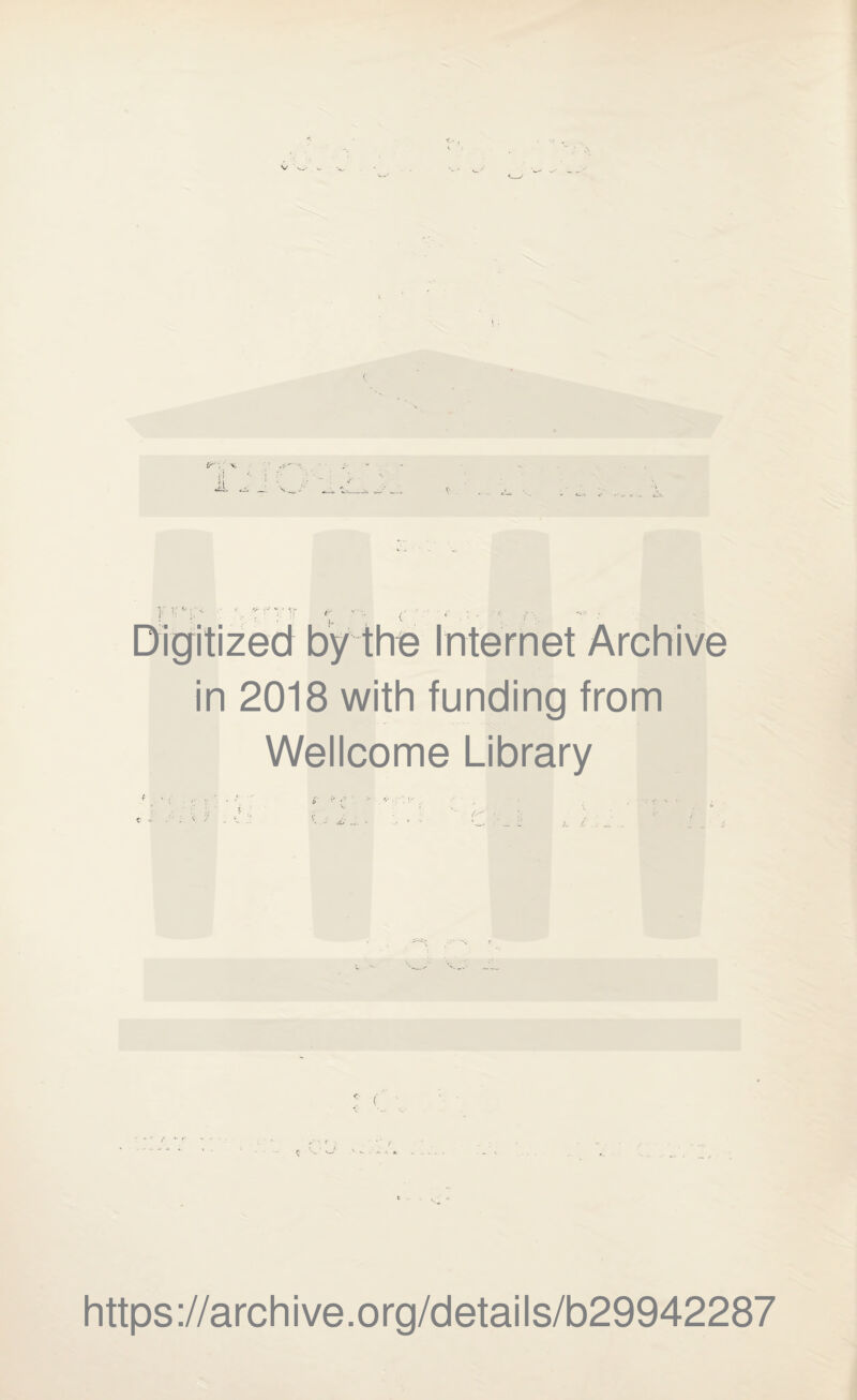 j ; ■' r ■' ^ Vf (> /'■ «• : .. •• /•- •*- • Digitized by the Internet Archive in 2018 with funding from Wellcome Library https://archive.org/details/b29942287