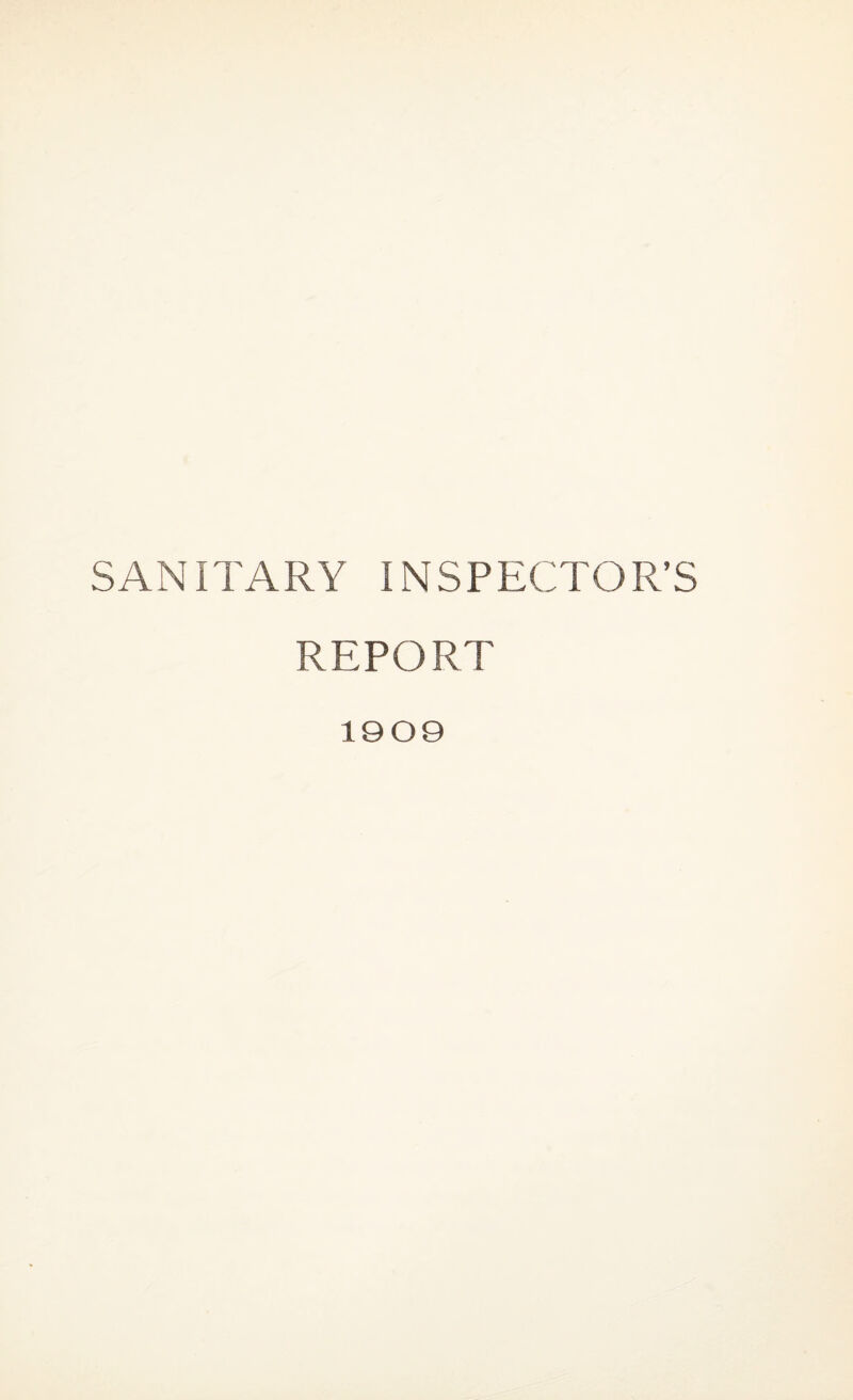 SANITARY INSPECTOR’S REPORT 1909
