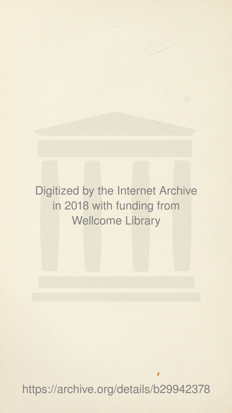 Digitized by the Internet Archive in 2018 with funding from Wellcome Library t https://archive.org/details/b29942378