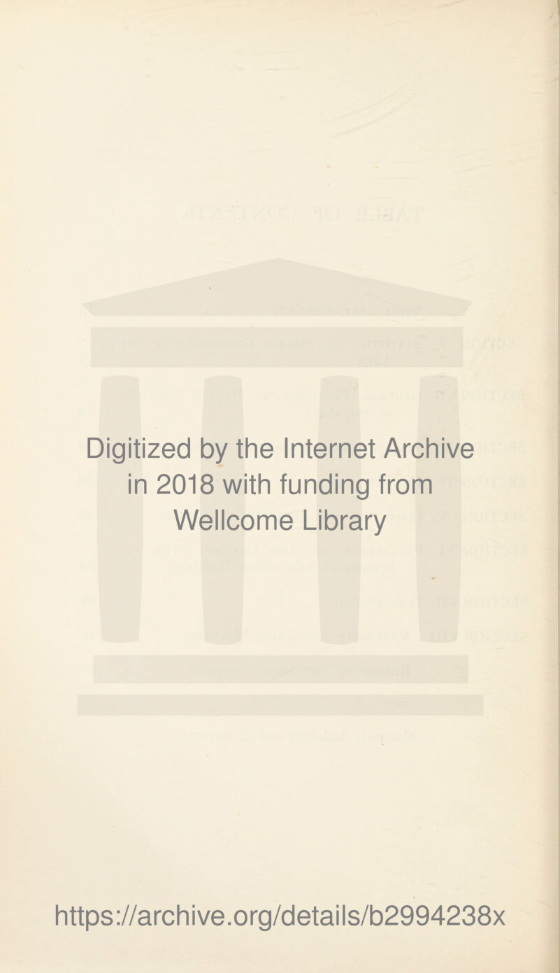 Digitized by the Internet Archive in 2018 with funding from Wellcome Library https://archive.org/details/b2994238x