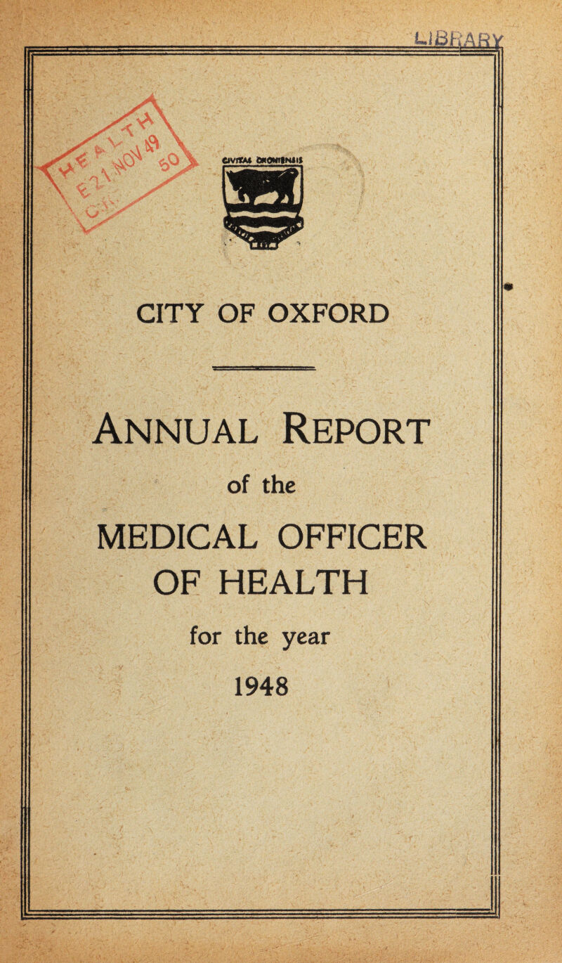 lAR Y. Ok OVftM dMOMtfKm CITY OF OXFORD Annual Report of the MEDICAL OFFICER OF HEALTH for the year 1948