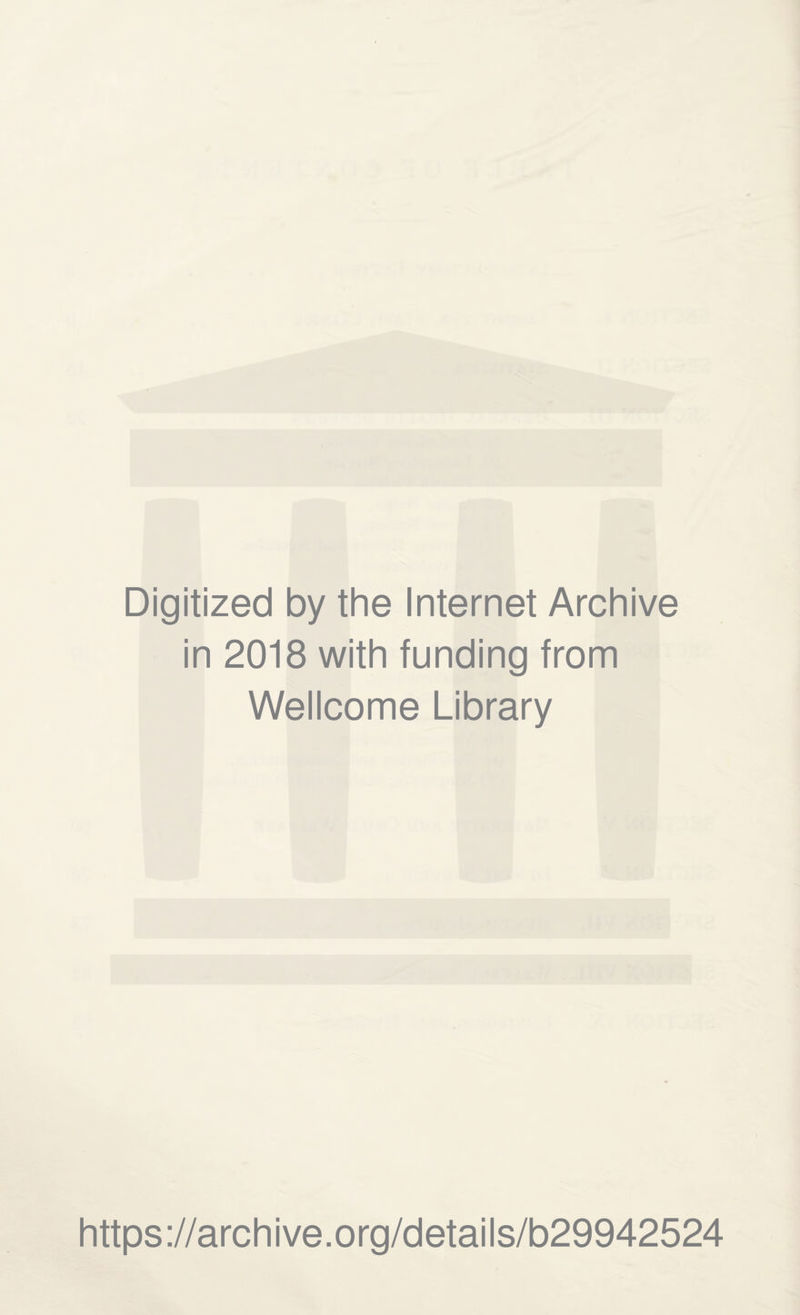 Digitized by the Internet Archive in 2018 with funding from Wellcome Library https://archive.org/details/b29942524