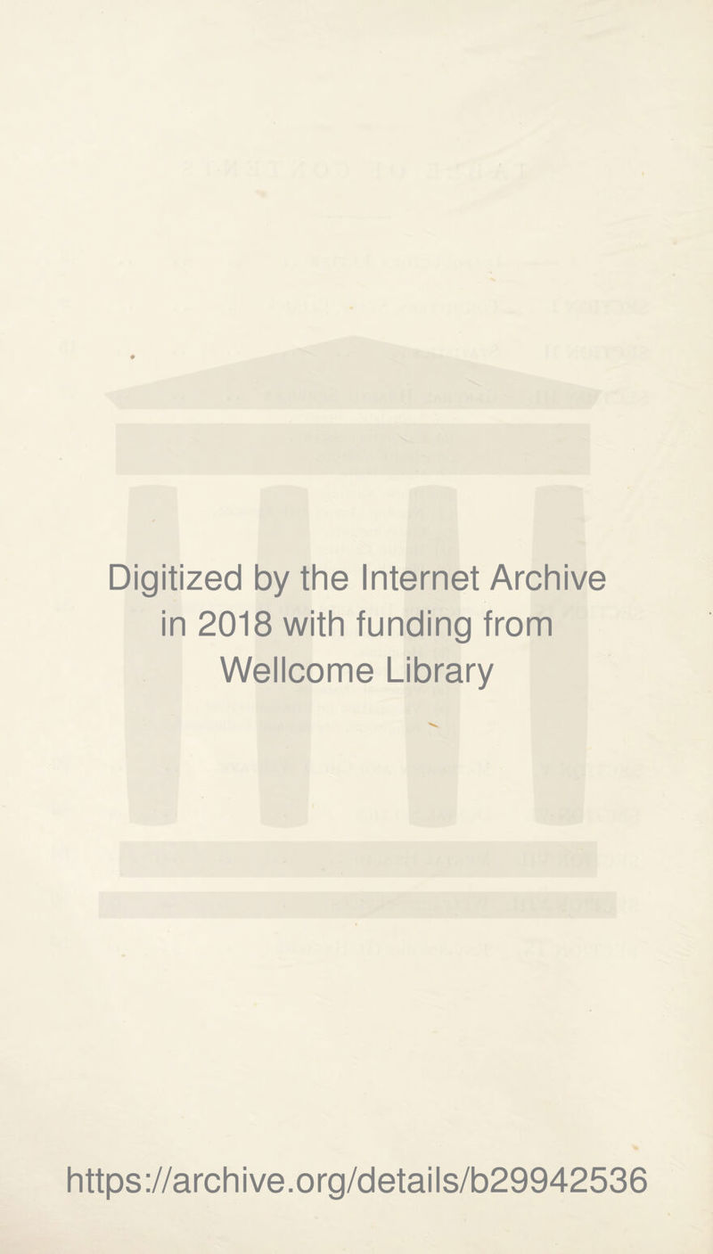 Digitized by the Internet Archive in 2018 with funding from Wellcome Library https://archive.org/details/b29942536