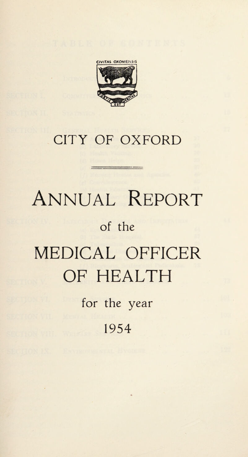 CiVlTAS OXONIENiiS CITY OF OXFORD Annual Report of the MEDICAL OFFICER OF HEALTH for the year 1954