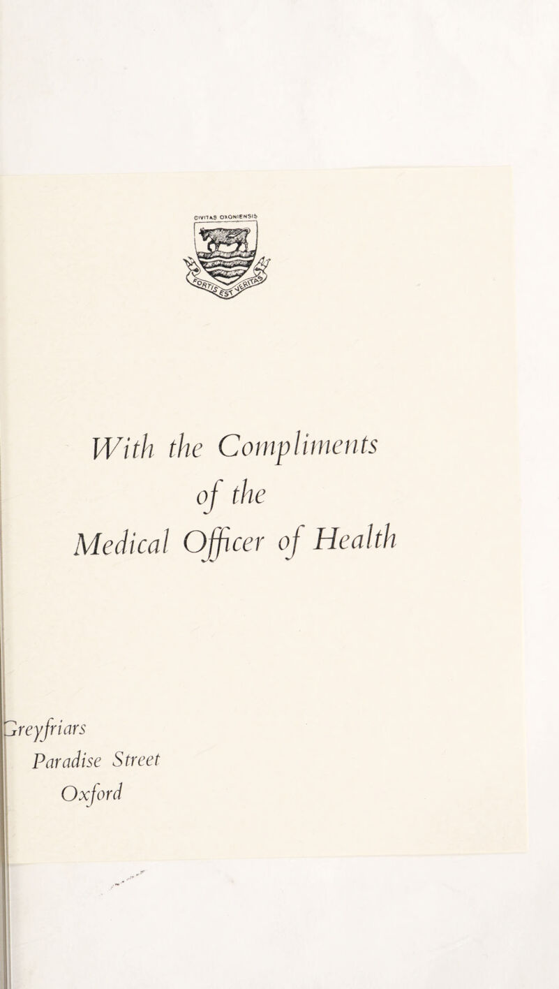 C'VnAS OONlENSlS With the Compliments of the Medical Officer of Health l^reyfriars i Paradise Street Oxford
