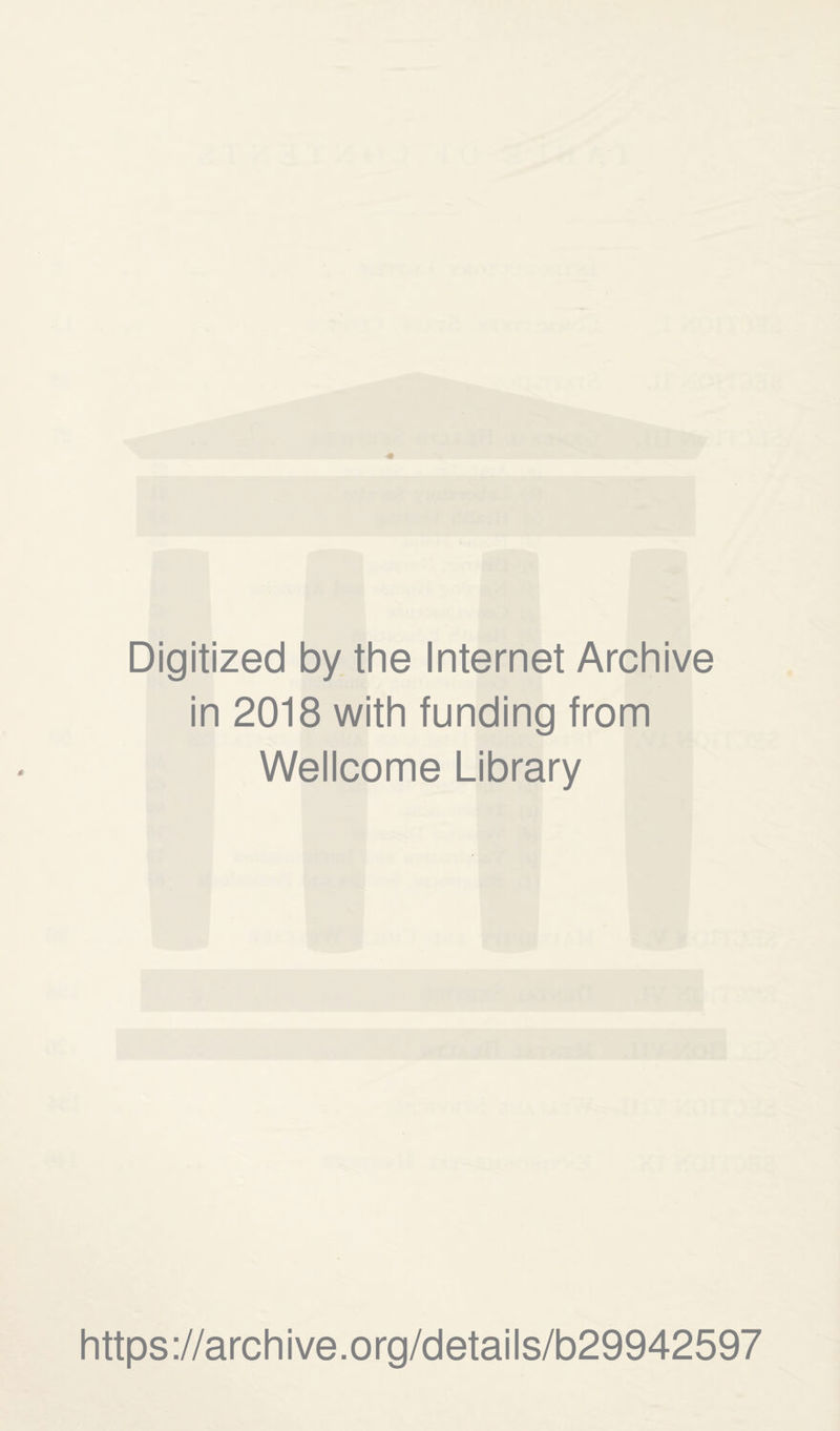 Digitized by the Internet Archive in 2018 with funding from Wellcome Library https://archive.org/details/b29942597