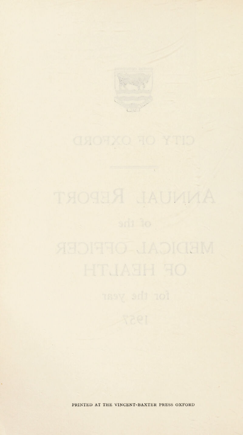 1' . . s \ i f V 9>i # PRINTED AT THE VINCENT-BAXTER PRESS OXFORD