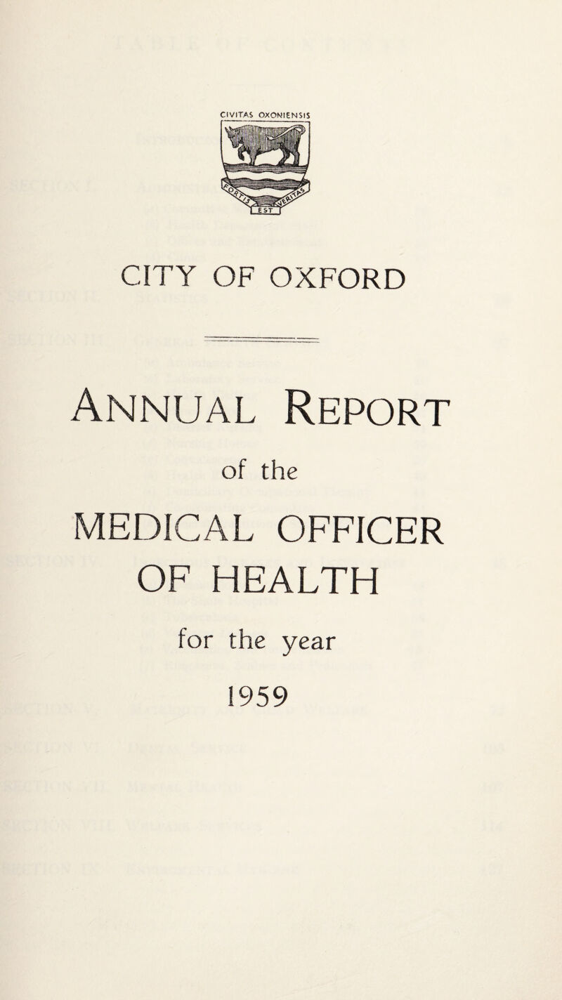 CIVITAS OXONIENSIS CITY OF OXFORD Annual Report of the MEDICAL OFFICER OF HEALTH for the year 1959