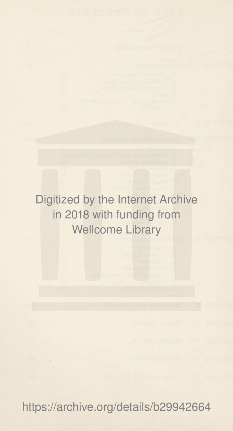 Digitized by the Internet Archive in 2018 with funding from Wellcome Library https://archive.org/details/b29942664
