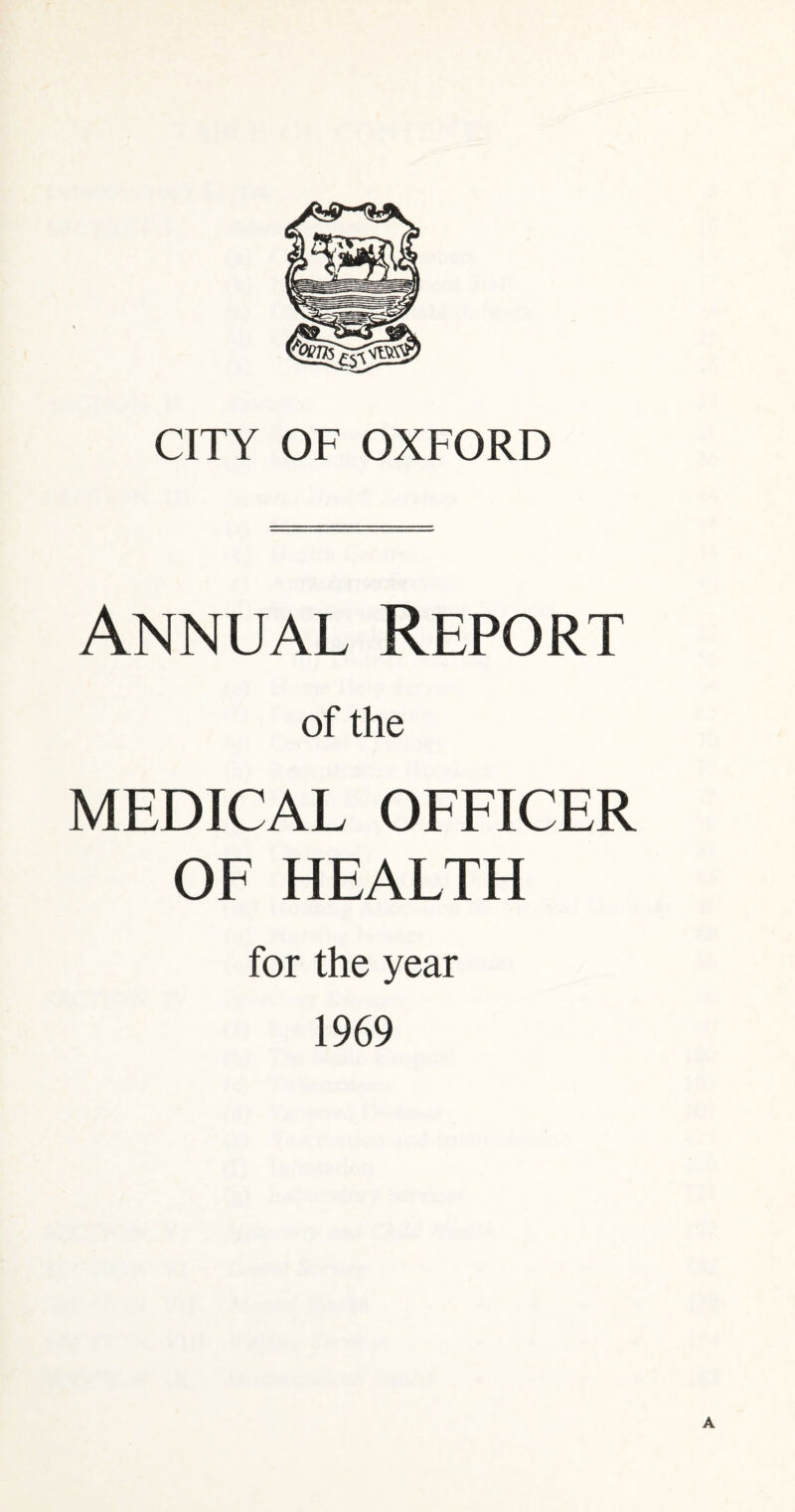 CITY OF OXFORD Annual Report of the MEDICAL OFFICER OF HEALTH for the year 1969 A