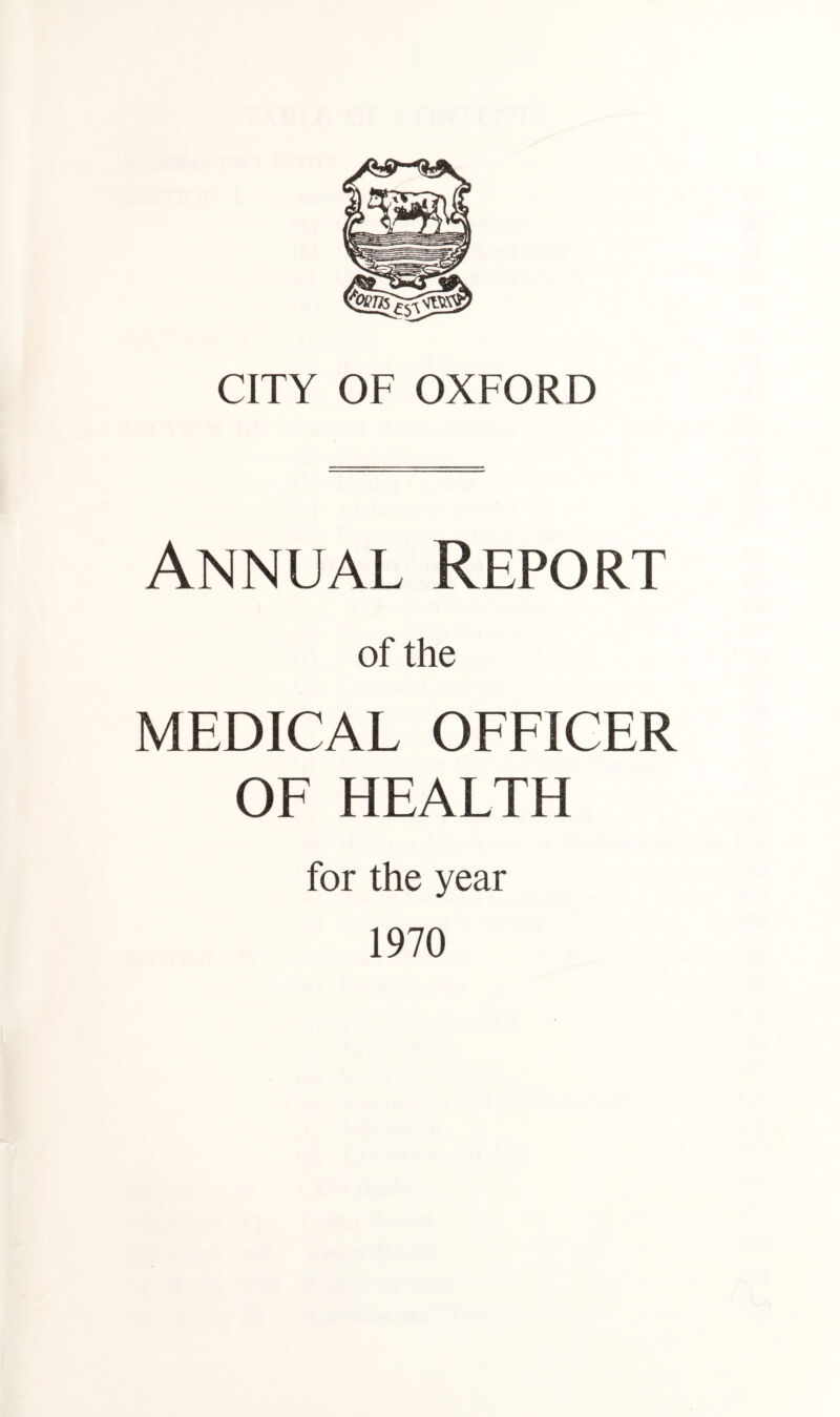 Annual Report of the MEDICAL OFFICER OF HEALTH for the year 1970