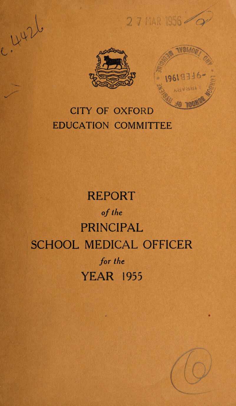 w C’ EDUCATION COMMITTEE REPORT of the PRINCIPAL SCHOOL MEDICAL OFFICER for the YEAR 1955