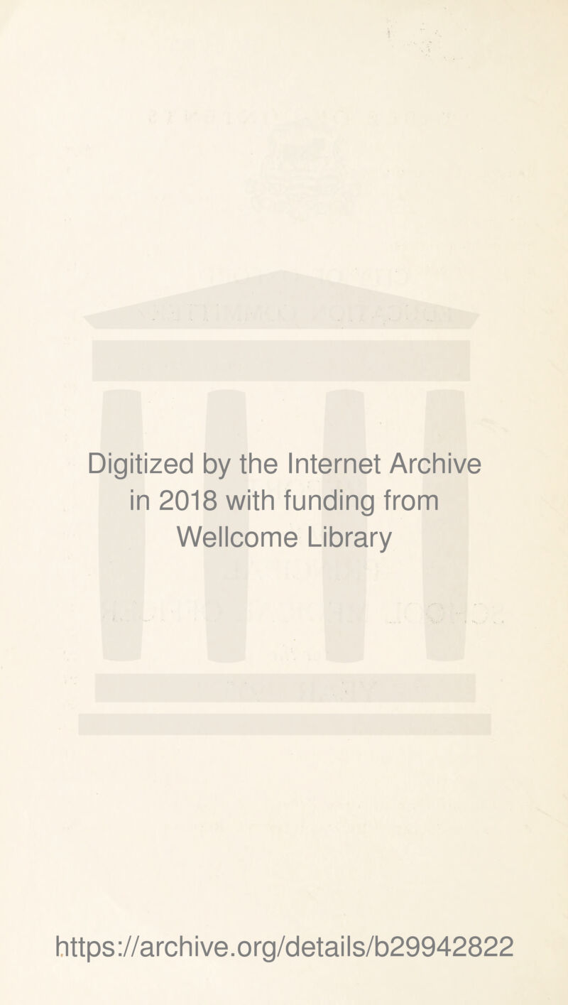 Digitized by the Internet Archive in 2018 with funding from Wellcome Library https ://arch ive.org/details/b29942822