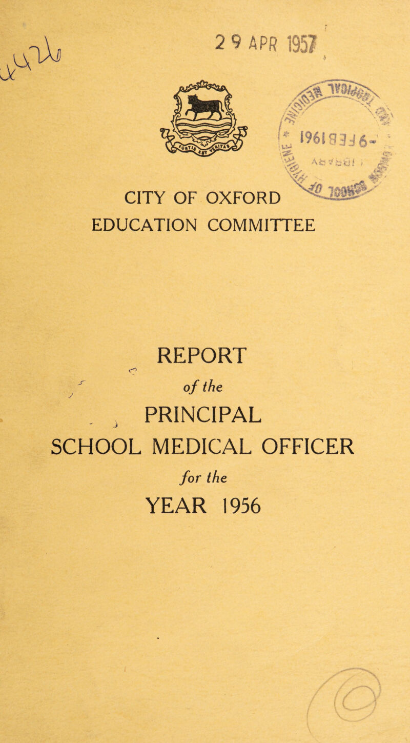 EDUCATION COMMITTEE REPORT of the y ^ PRINCIPAL SCHOOL MEDICAL OFFICER for the YEAR 1956 1