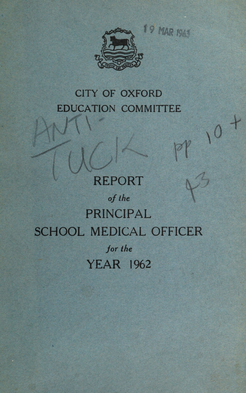 EDUCATION COMMITTEE I i- \ /’v \ i-'i i X REPORT of the PRINCIPAL SCHOOL MEDICAL OFFICER /or the