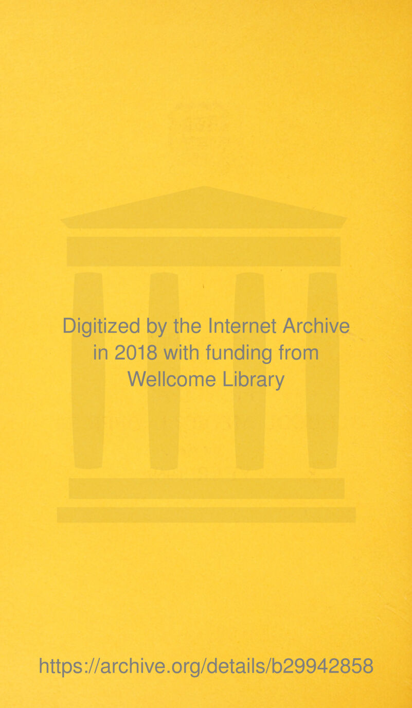 I Digitized by the Internet Archive in 2018 with funding from Wellcome Library https://archive.org/details/b29942858