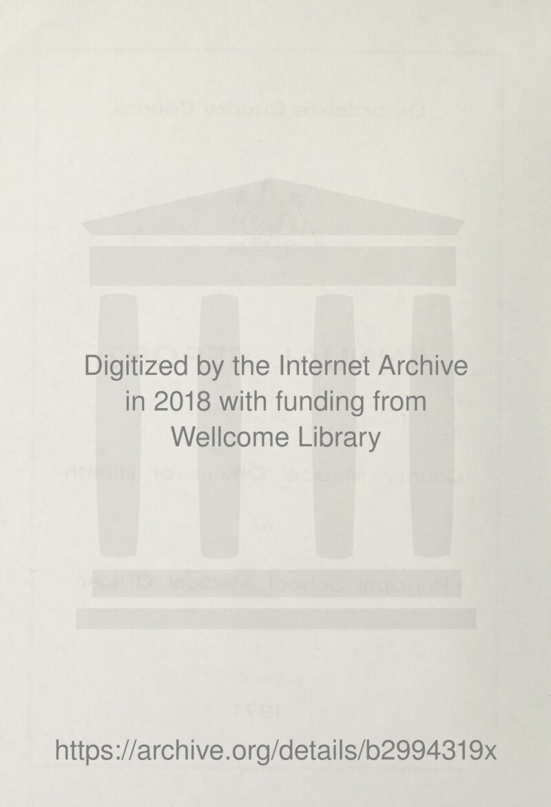 Digitized by the Internet Archive in 2018 with funding from Wellcome Library https://archive.org/details/b2994319x