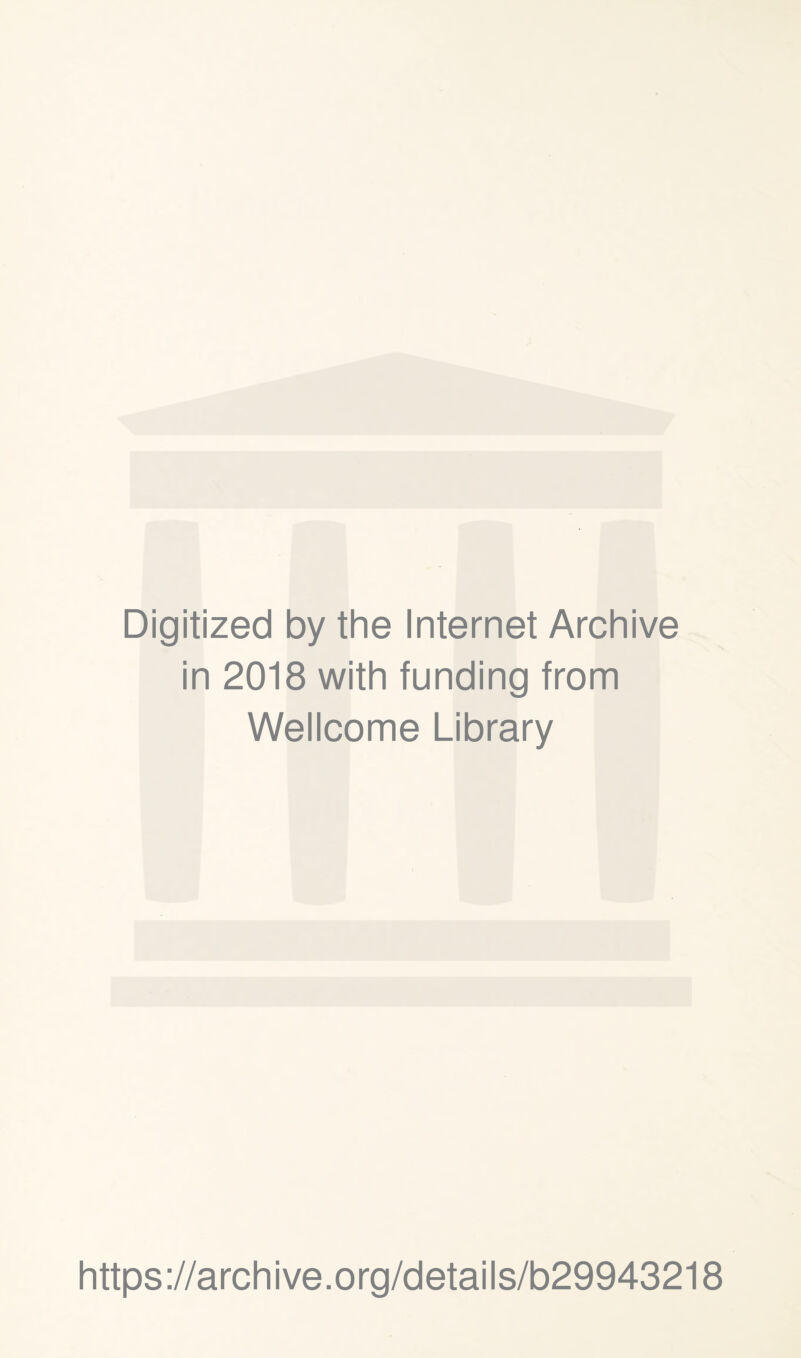 Digitized by the Internet Archive in 2018 with funding from Wellcome Library https://archive.org/details/b29943218