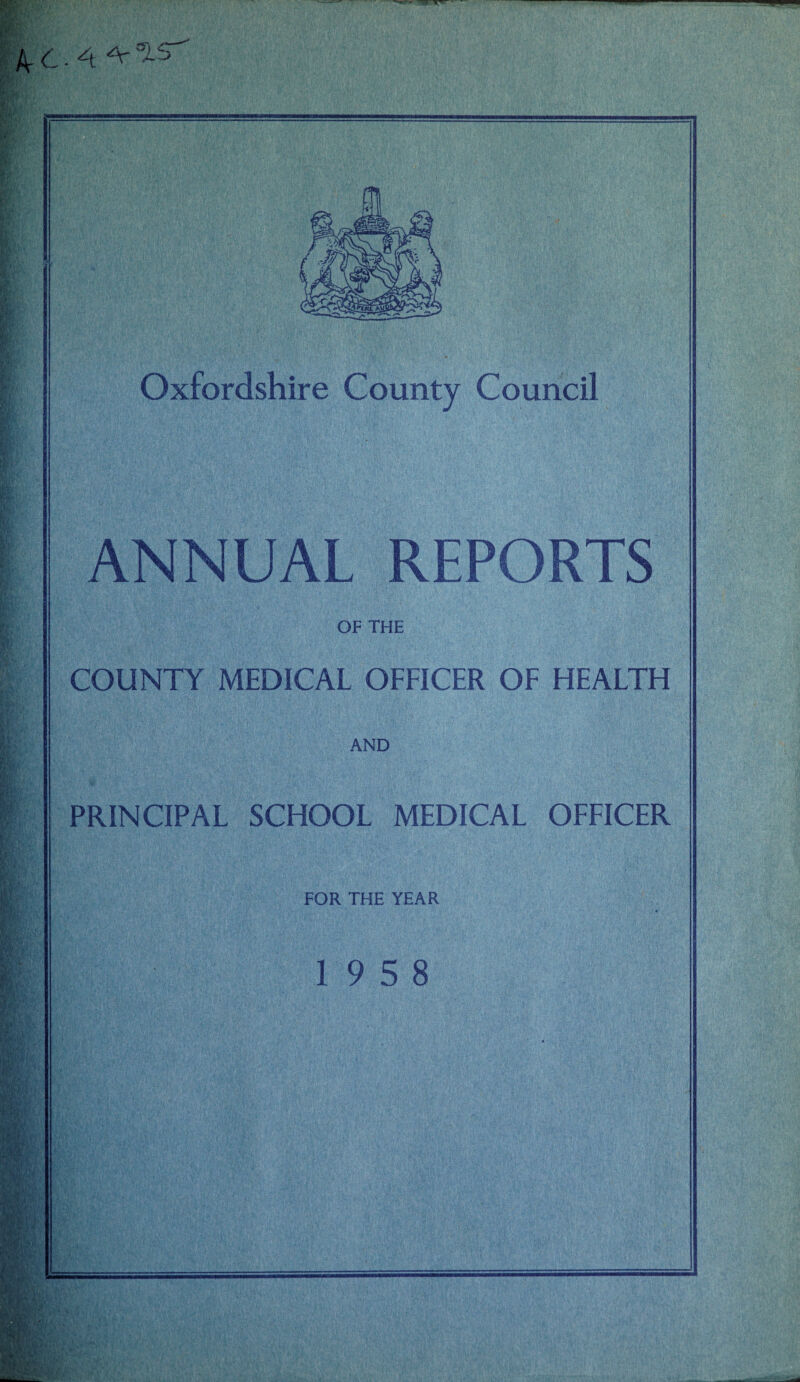 Oxfordshire County Council ANNUAL REPORTS OF THE COUNTY MEDICAL OFFICER OF HEALTH AND PRINCIPAL SCHOOL MEDICAL OFFICER FOR THE YEAR