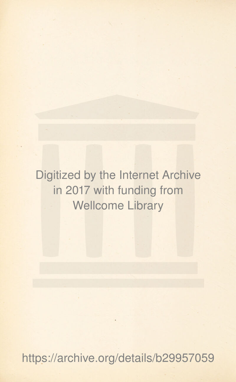 Digitized by the Internet Archive in 2017 with funding from Wellcome Library https://archive.org/details/b29957059