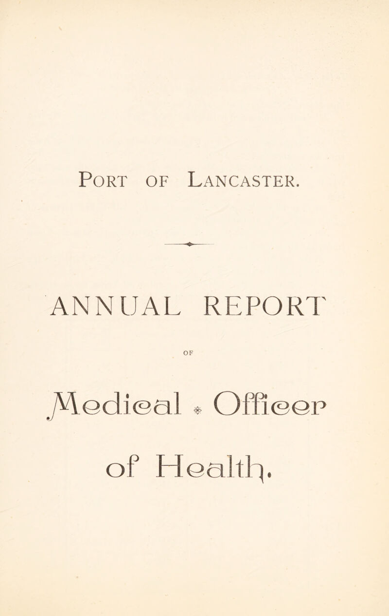 Port of Lancaster. ANNUAL REPORT OF j^lodiecil * Offi©GP of Hoaith).