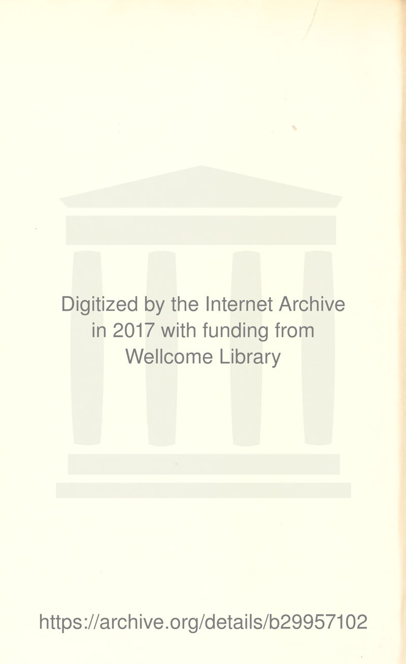 Digitized by the Internet Archive in 2017 with funding from Wellcome Library https://archive.org/details/b29957102