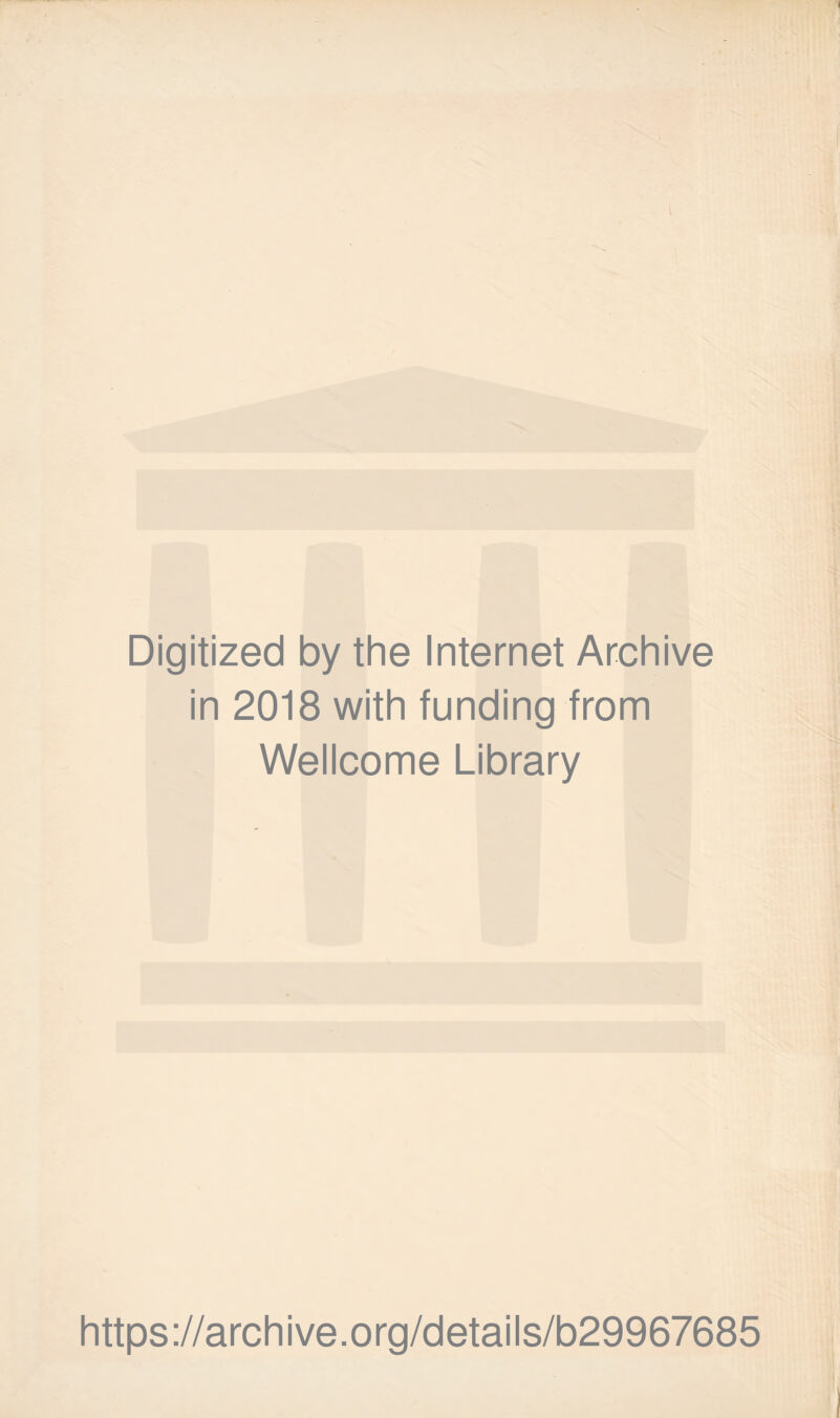 Digitized by the Internet Archive in 2018 with funding from Wellcome Library https://archive.org/details/b29967685