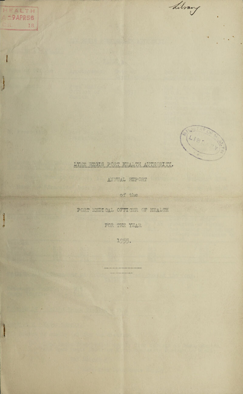 '-'ALT H * 9APR56 111 I J / i i ly::r ryotr port hraoth authority. FOR THT YEAR AZRIUAL REPORT of the PORT LEOTOAL OFFICER OF HEALTH 1955-